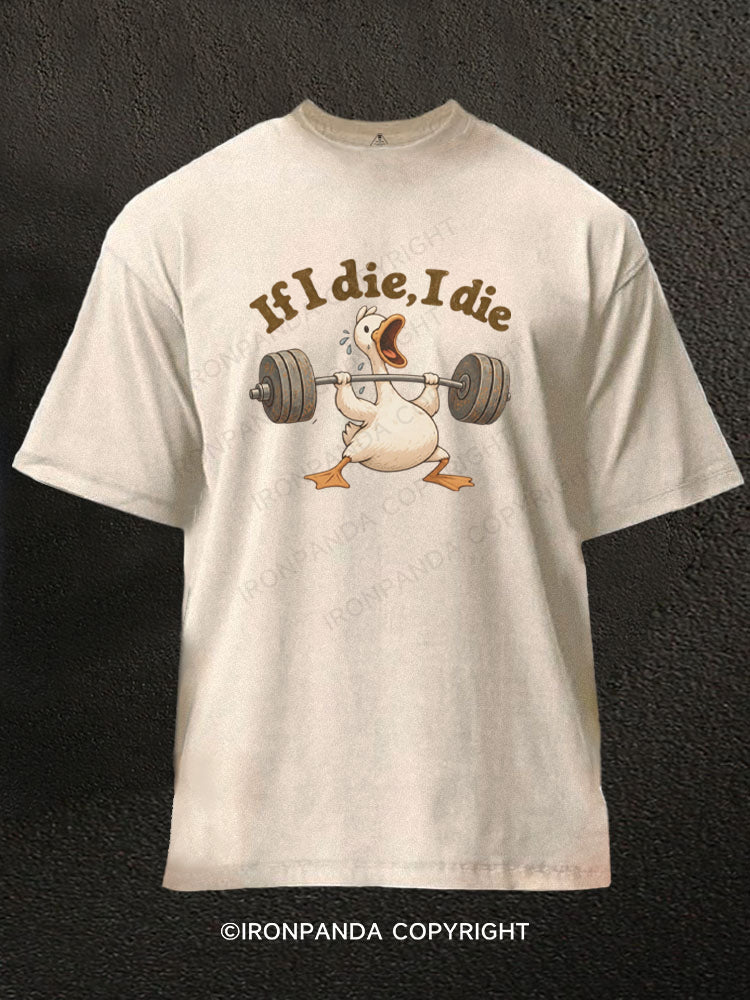 If I Die I Die Funny Duck Weightlifting Washed Gym Shirt