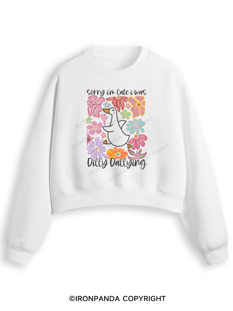 Sorry I'm late I was dilly dallying Fleece Crop Sweatshirt