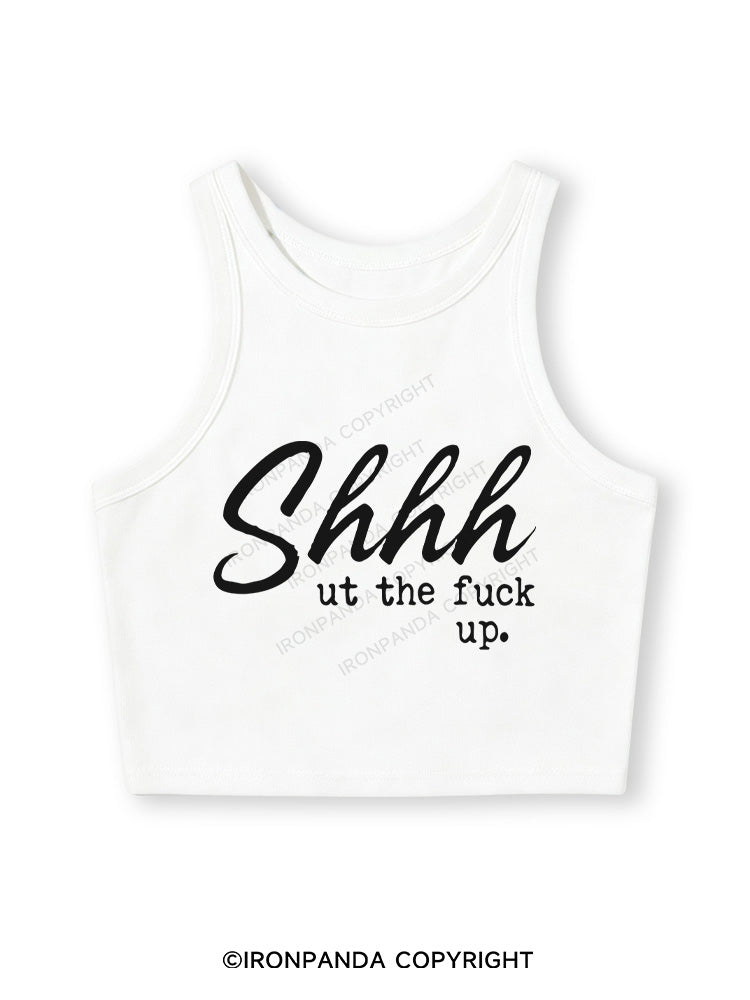 SHHH UT THE FUCK UP Fitted Crop Tank Top