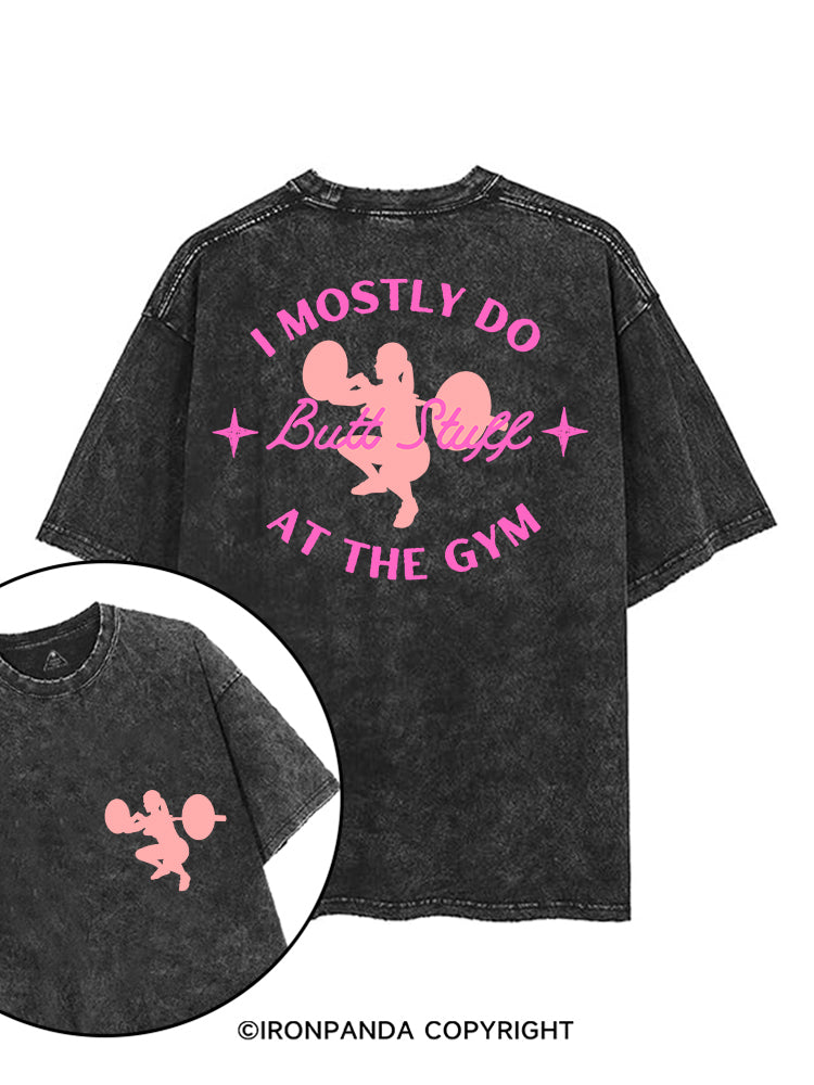 I MOSTLY DO BUTT STUFF AT THE GYM STRONG printed Gym Shirt