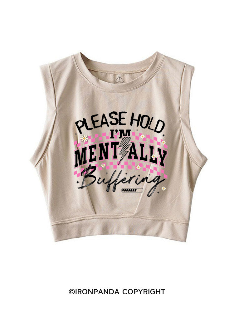PLEASE HOLD I'M MENTALLY BUFFERING GYM SLEEVELESS CROP TOPS