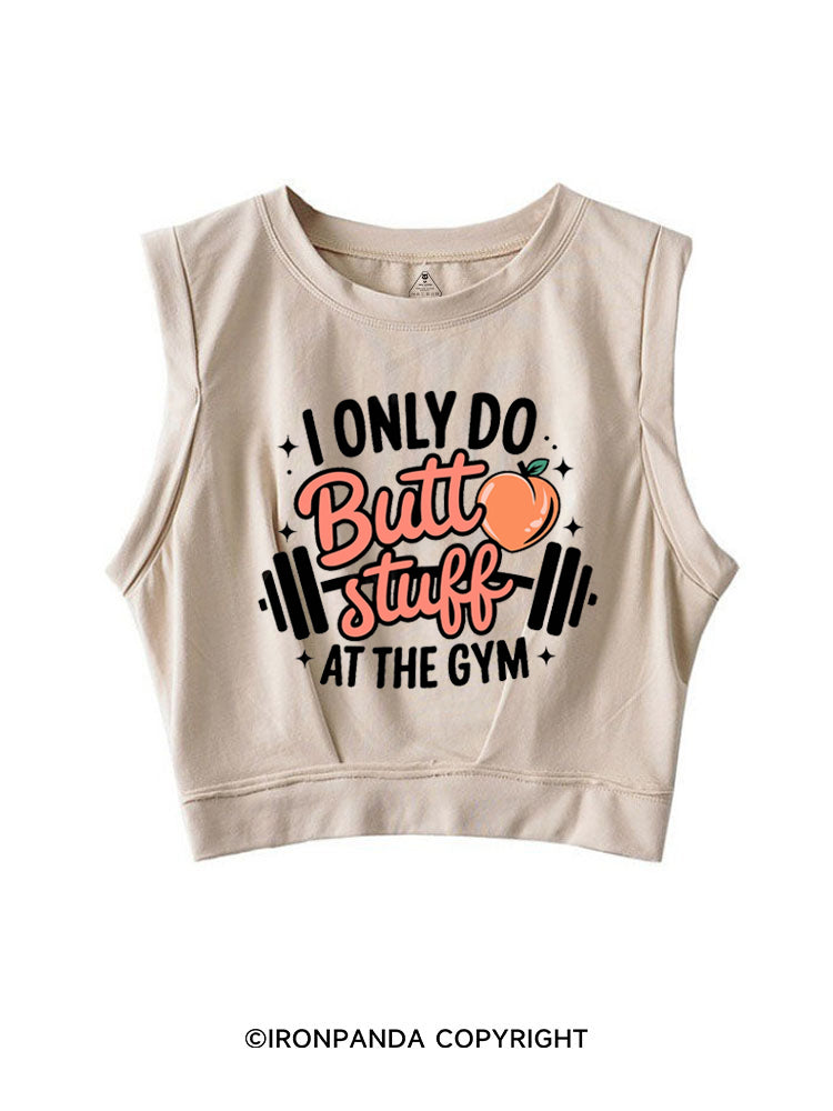 I ONLY DO BUTT STUFF AT THE GYM PEACHY FITNESS SLEEVELESS CROP TOPS