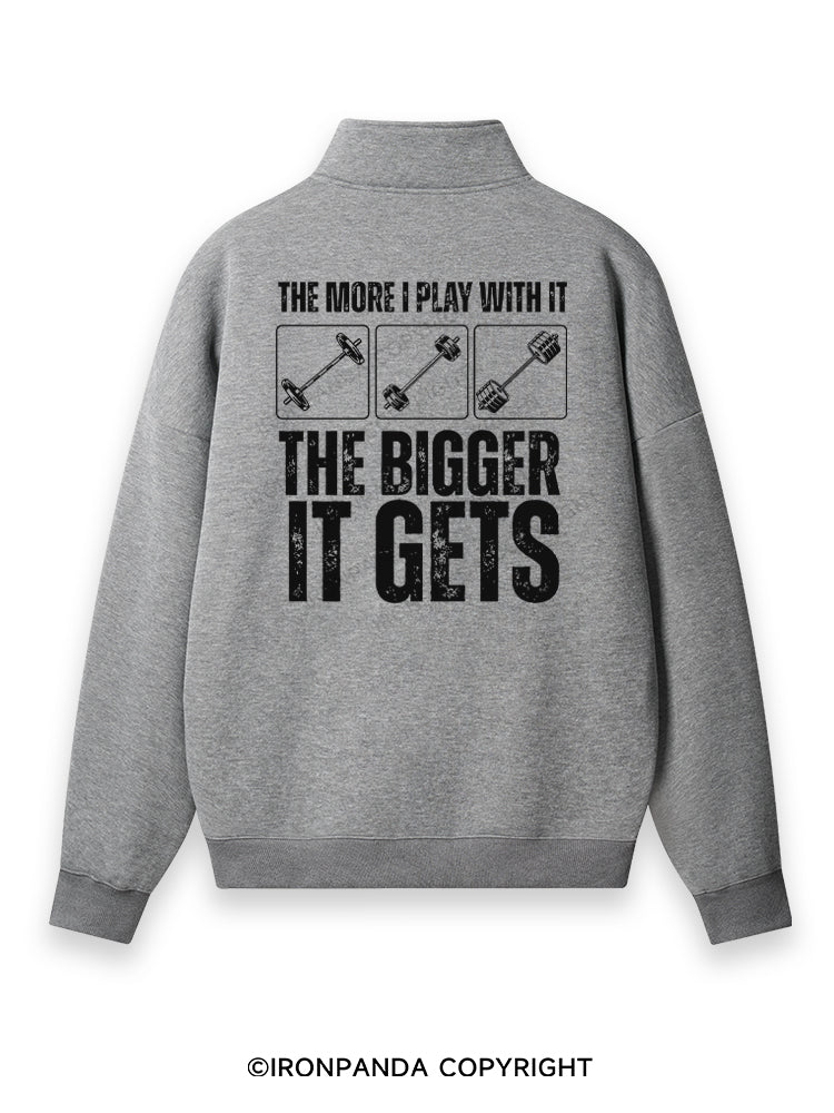 THE MORE I PLAY WITH IT THE BIGGER IT GETS Back Printed Quarter-Zip Fleece Sweatshirt