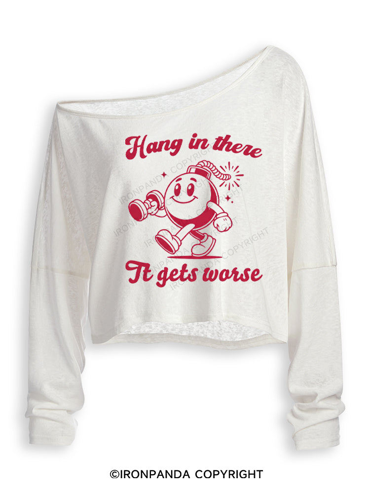 HANG IN THERE IT GETS WORSE FUNNY WORKOUT Off Shoulder Long Sleeve Crop Top