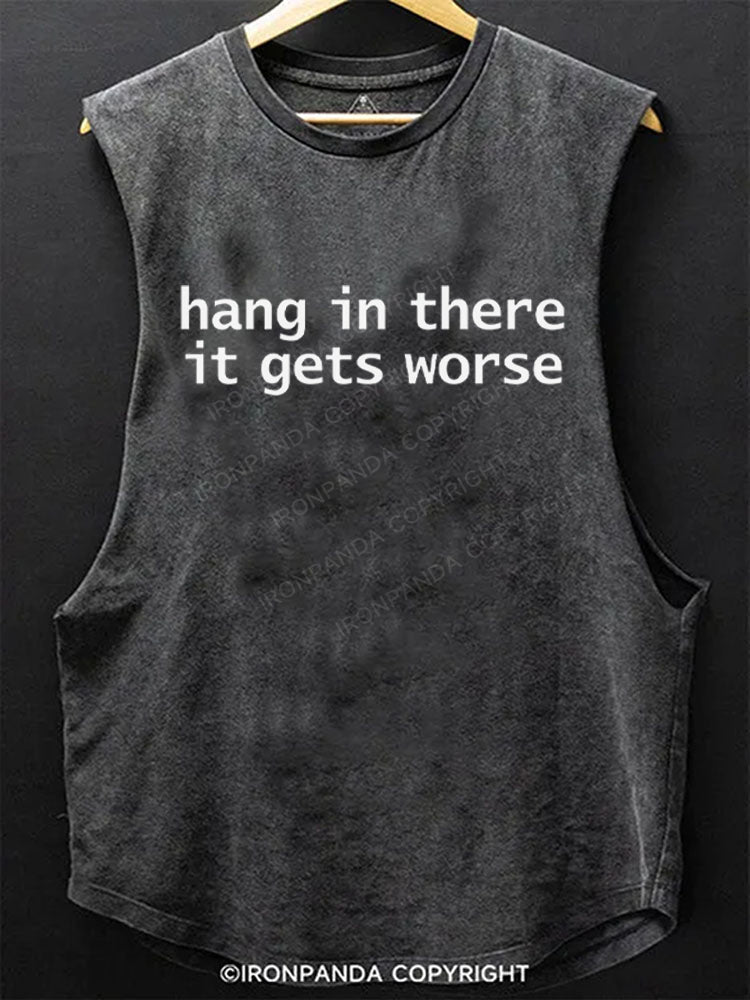 Hang In There It Gets Worse Scoop Bottom Cotton Tank