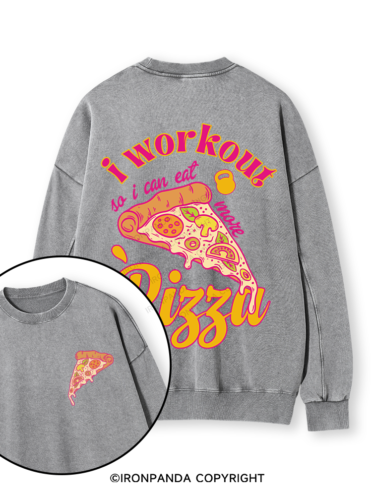 I WORKOUT SO I CAN EAT MORE PIZZA Double-Sided Printed Washed Sweatshirt