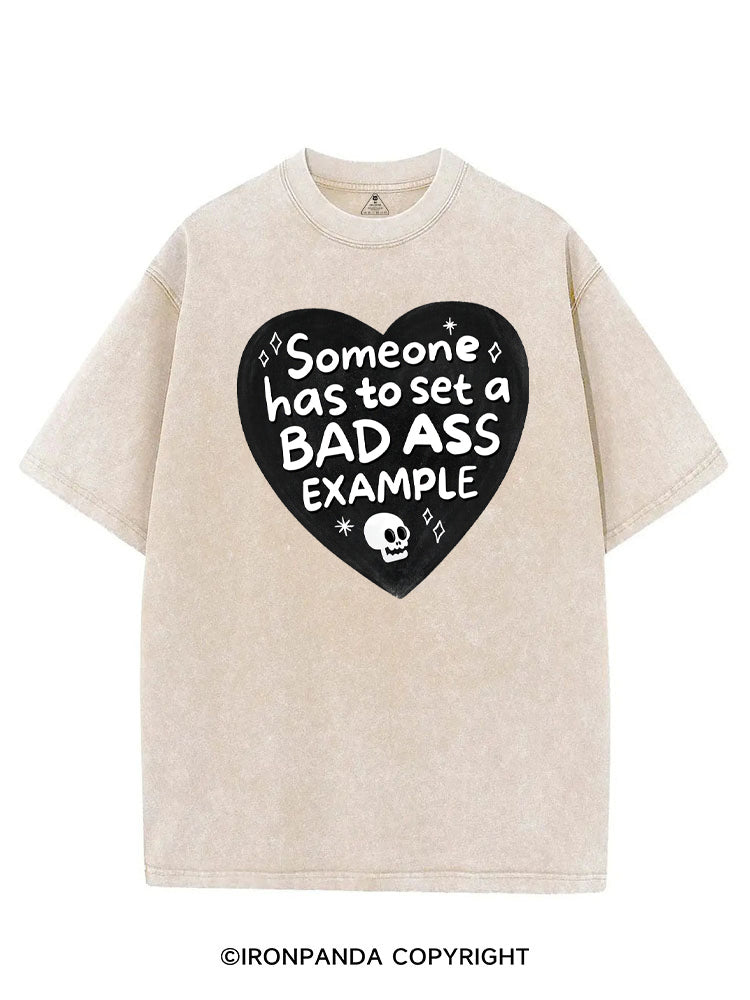 SOMEONE HAS TO SET A BAD ASS EXAMPLE VINTAGE GYM SHIRT