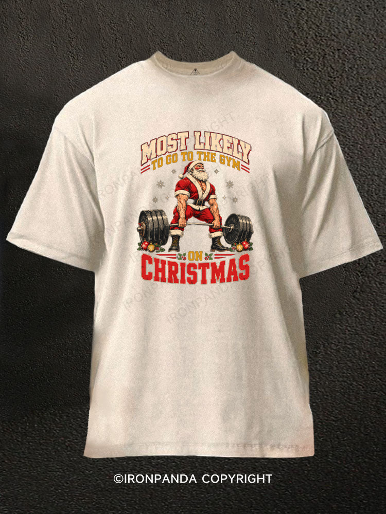 MOST LIKELY TO GO TO THE GYM ON CHRISTMAS SANTA Washed Gym Shirt