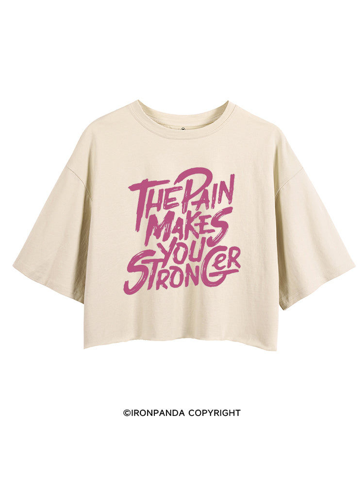 THE PAIN MAKES YOU STRONGER CROP TOPS
