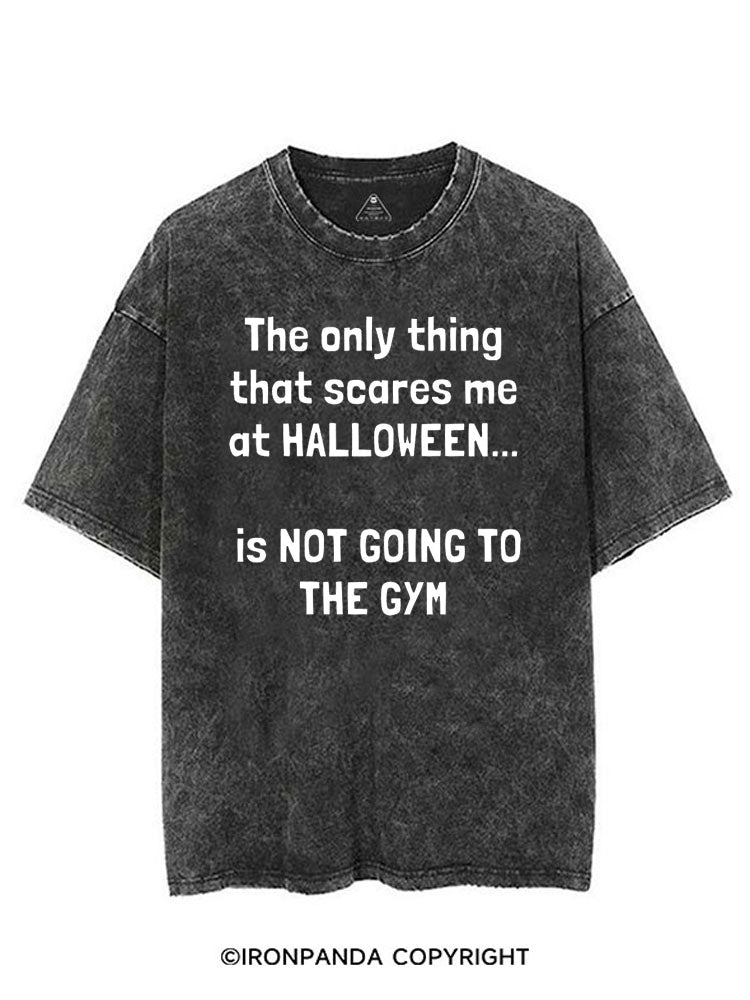 THE ONLY THING THAT SCARES ME AT HALLOWEEN IS NOT GOING TO THE GYM VINTAGE GYM SHIRT