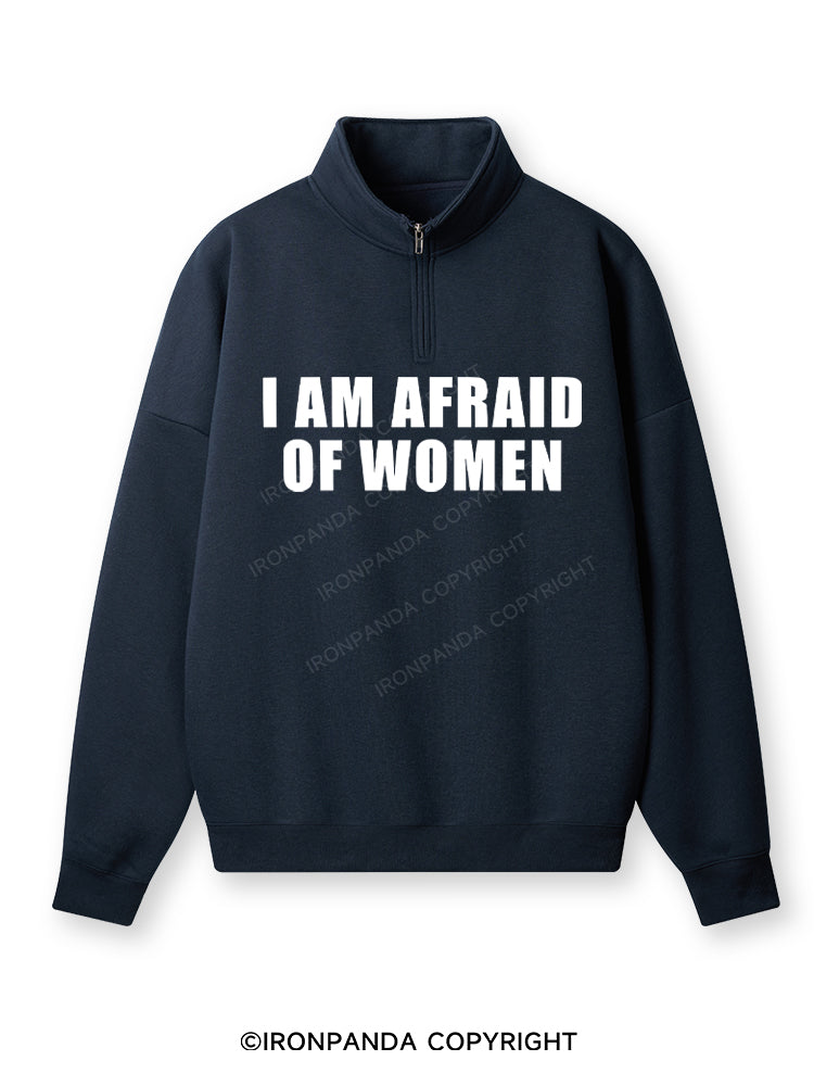 I AM AFRAID OF WOMEN Quarter-Zip Fleece Sweatshirt