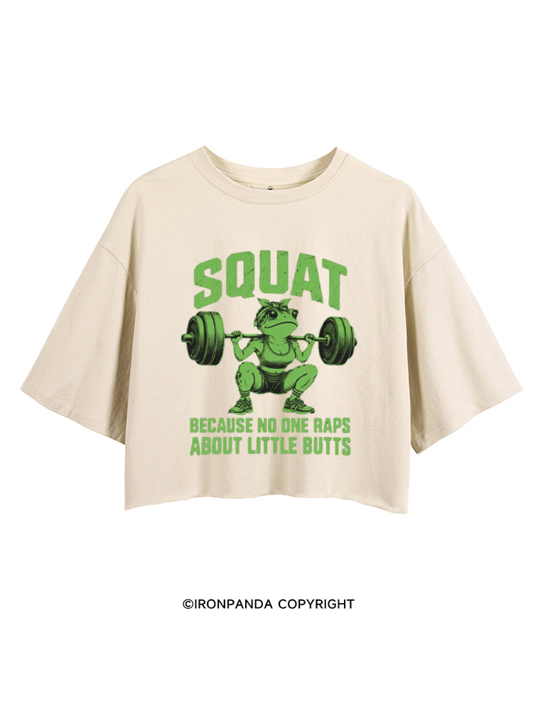 SQUAT BECAUSE NO ONE RAPS ABOUT LITTLE BUTTS FUNNY FROG CROP TOPS