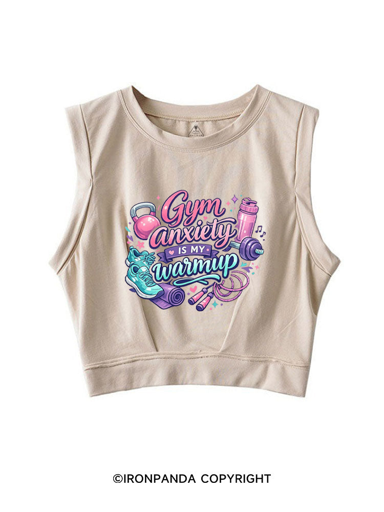 GYM ANXIETY IS MY WARMUP SLEEVELESS CROP TOPS