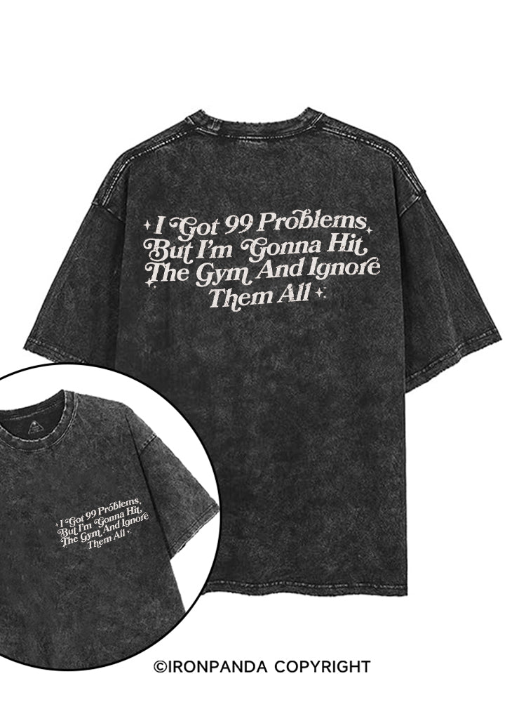 I GOT 99 PROBLEMS BUT I'M GONNA HIT THE GYM AND IGNORE THEM ALL printed Gym Shirt