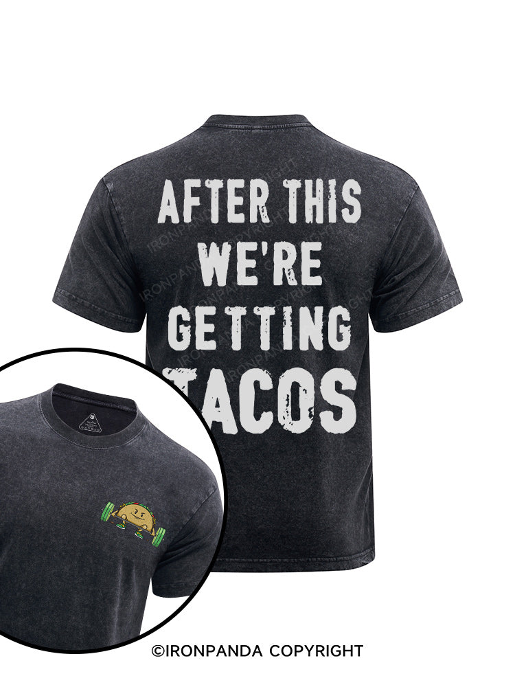 after this we're getting tacos printed Washed Gym Shirt