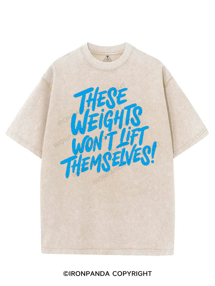THESE WEIGHTS WON'T LIFT THEMSELVES! VINTAGE GYM SHIRT