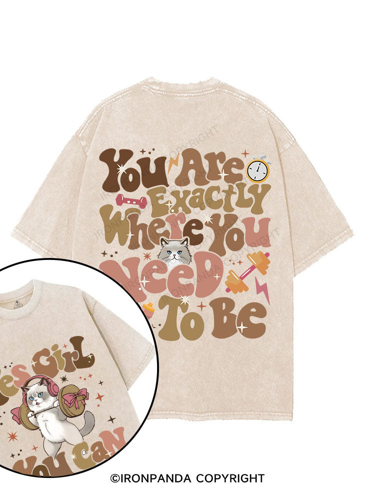 You Are Exactly Where You Need to Be printed Gym Shirt