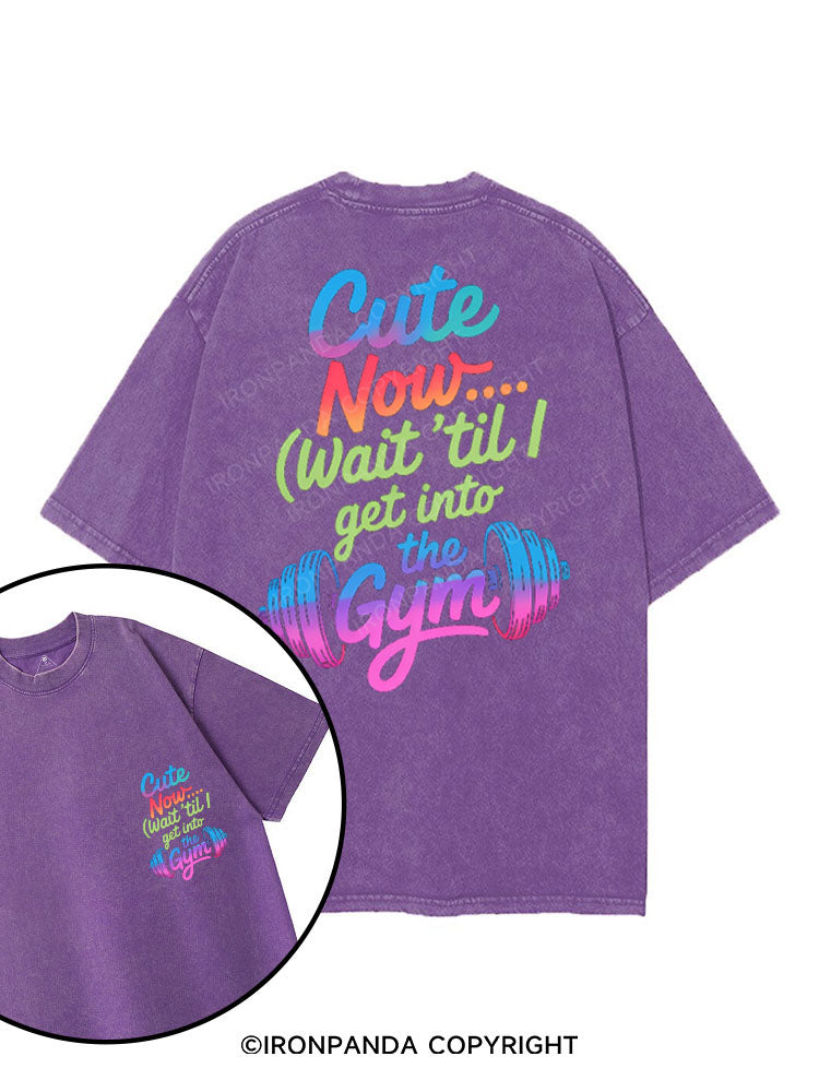 CUTE NOW... (WAIT 'TIL I GET INTO THE GYM) printed Gym Shirt