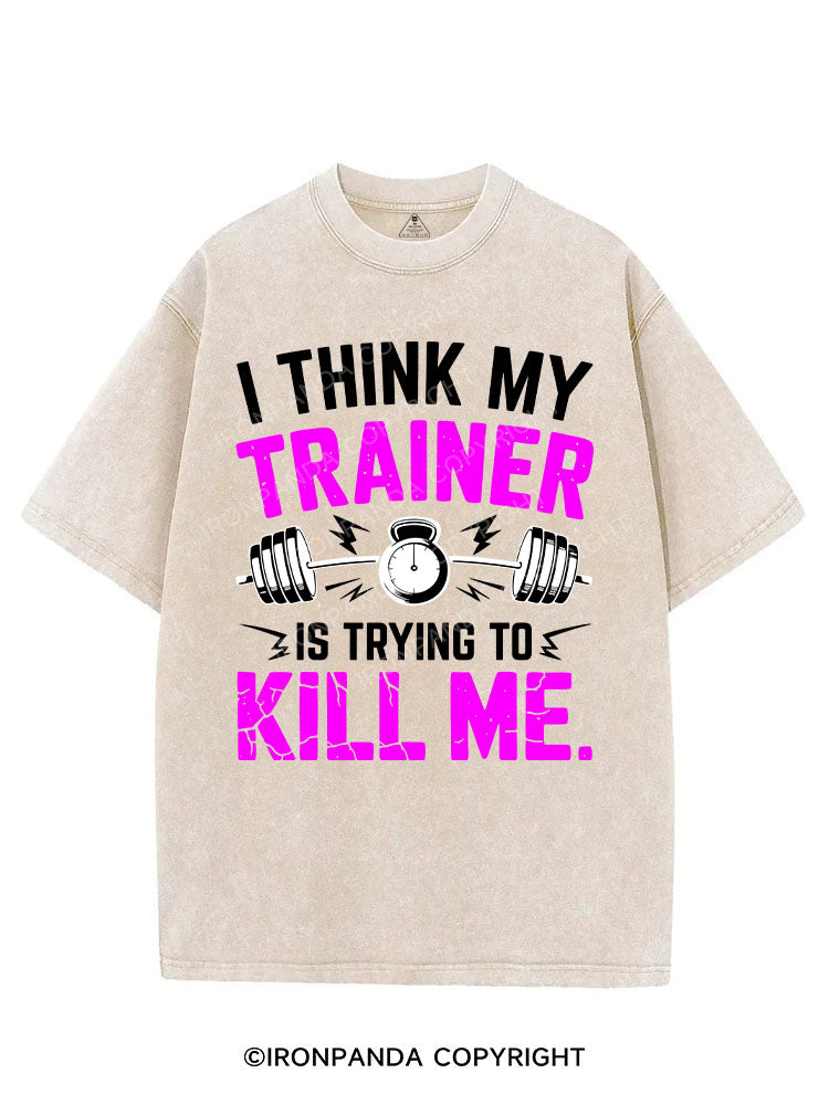 I THINK MY TRAINER IS TRYING TO KILL ME VINTAGE GYM SHIRT