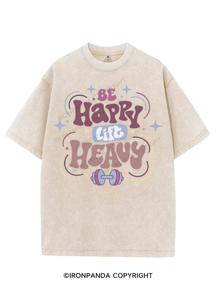 BE HAPPY LIFT HEAVY VINTAGE GYM SHIRT