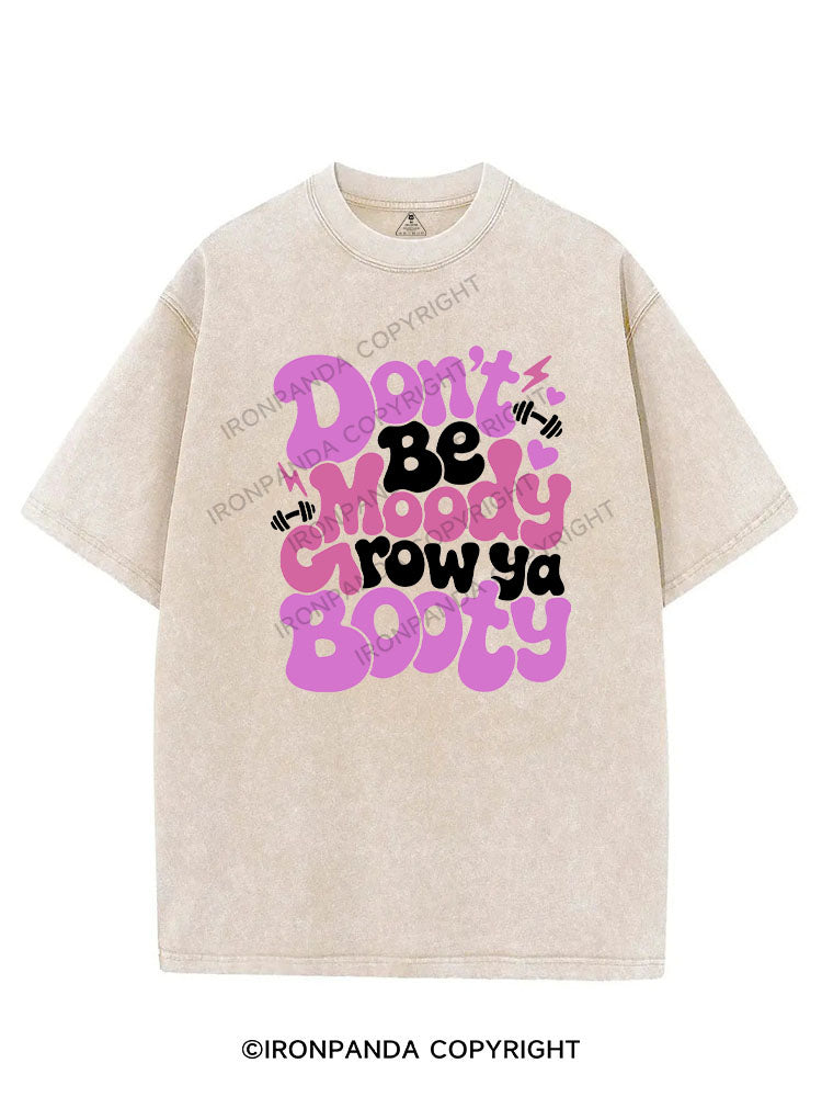 Don’t be moody, grow ya booty VINTAGE GYM SHIRT