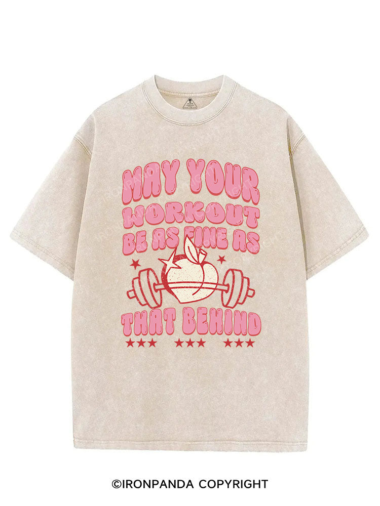 MAY YOUR WORKOUT BE AS FINE AS THAT BEHIND VINTAGE GYM SHIRT