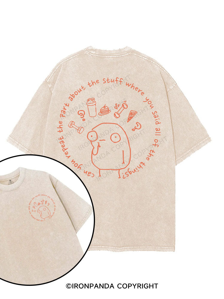 Can you repeat the part about the stuff where you said all the things? printed Gym Shirt