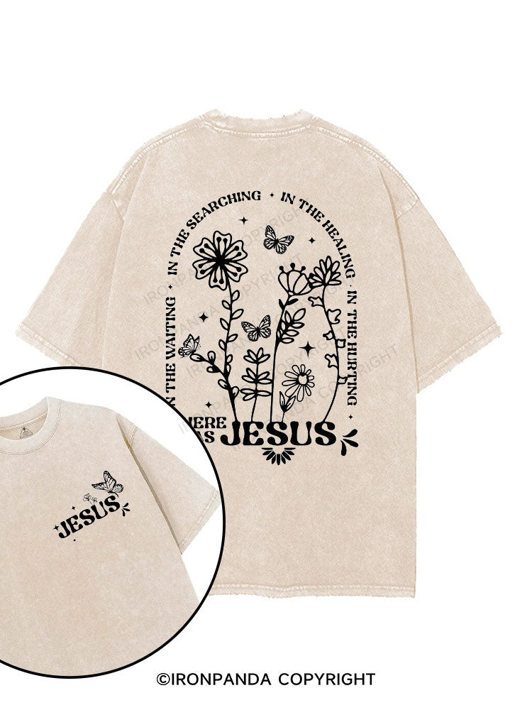 In the waiting, in the searching, in the healing, in the hurting, there was Jesus printed Gym Shirt