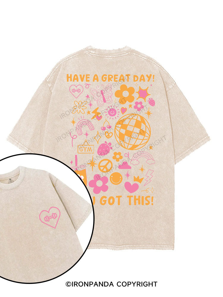 HAVE A GREAT DAY YOU GOT THIS printed Gym Shirt