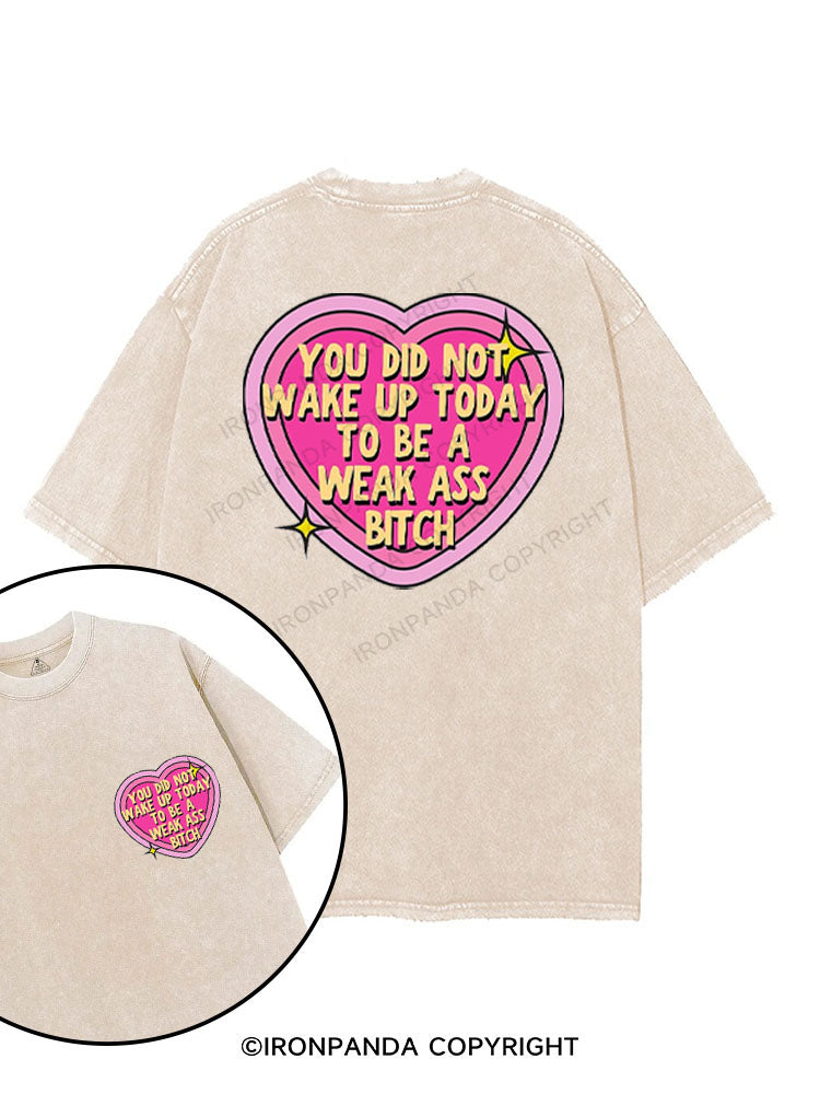 YOU DID NOT WAKE UP TODAY TO BE A WEAK ASS BITCH printed Gym Shirt
