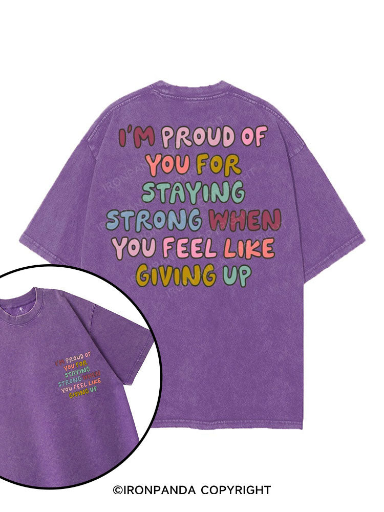 I'M PROUD OF YOU FOR STAYING STRONG WHEN YOU FEEL LIKE GIVING UP printed Gym Shirt