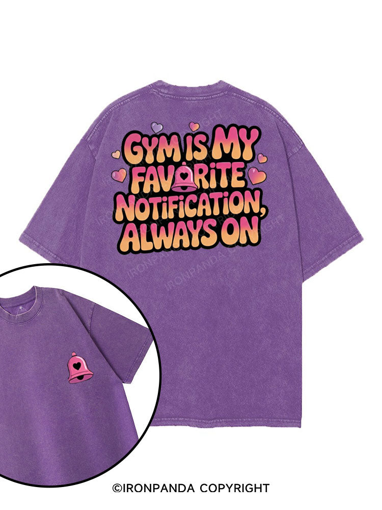 GYM IS MY FAVORITE NOTIFICATION, ALWAYS ON printed Gym Shirt