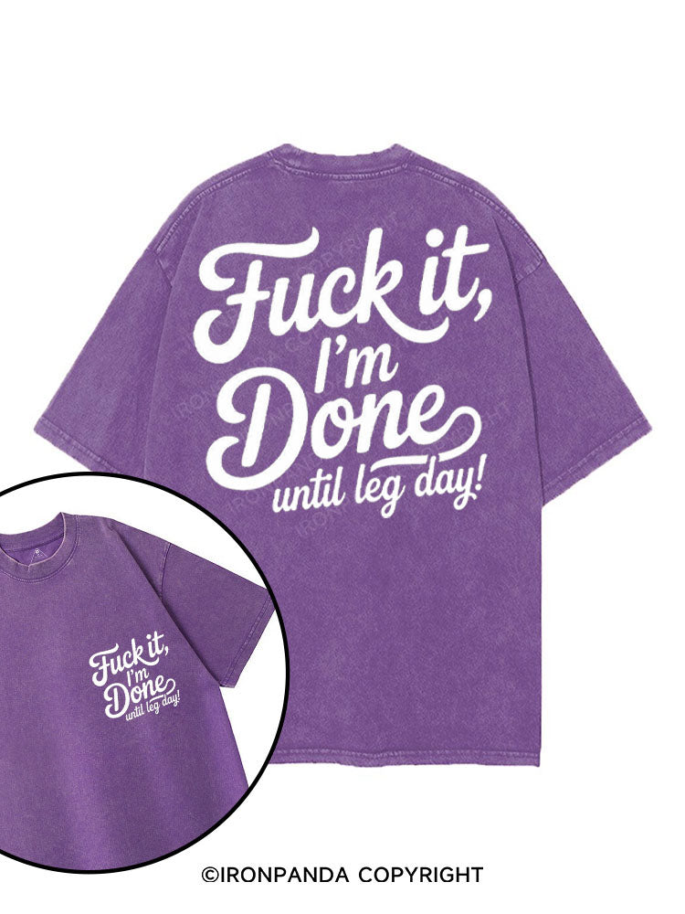 FUCK IT I'M DONE UNTIL LEG DAY printed Gym Shirt