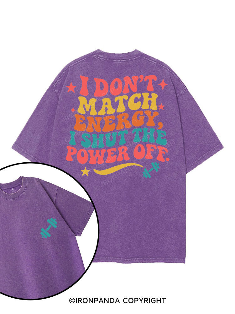 I DON'T MATCH ENERGY I SHUT THE POWER OFF printed Gym Shirt