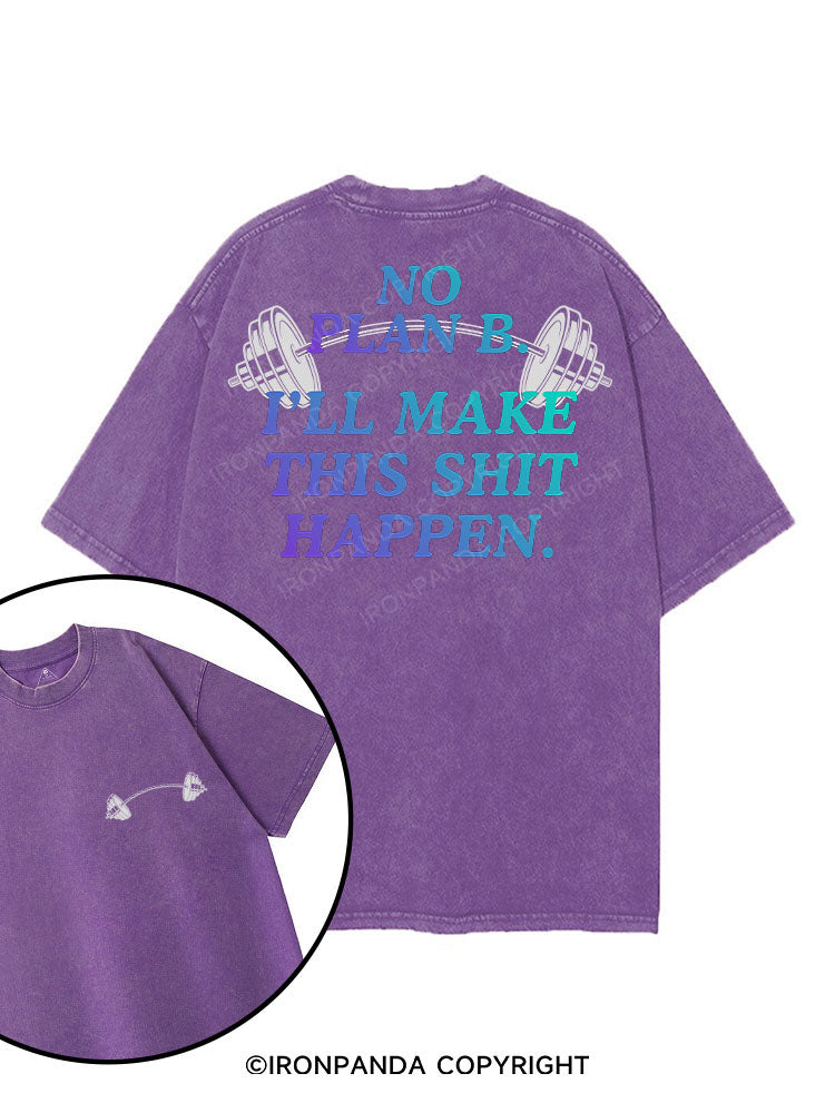 NO PLAN B I'LL MAKE THIS SHIT HAPPEN printed Gym Shirt