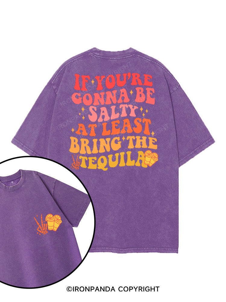 IF YOU'RE GONNA BE SALTY AT LEAST BRING THE TEQUILA printed Gym Shirt
