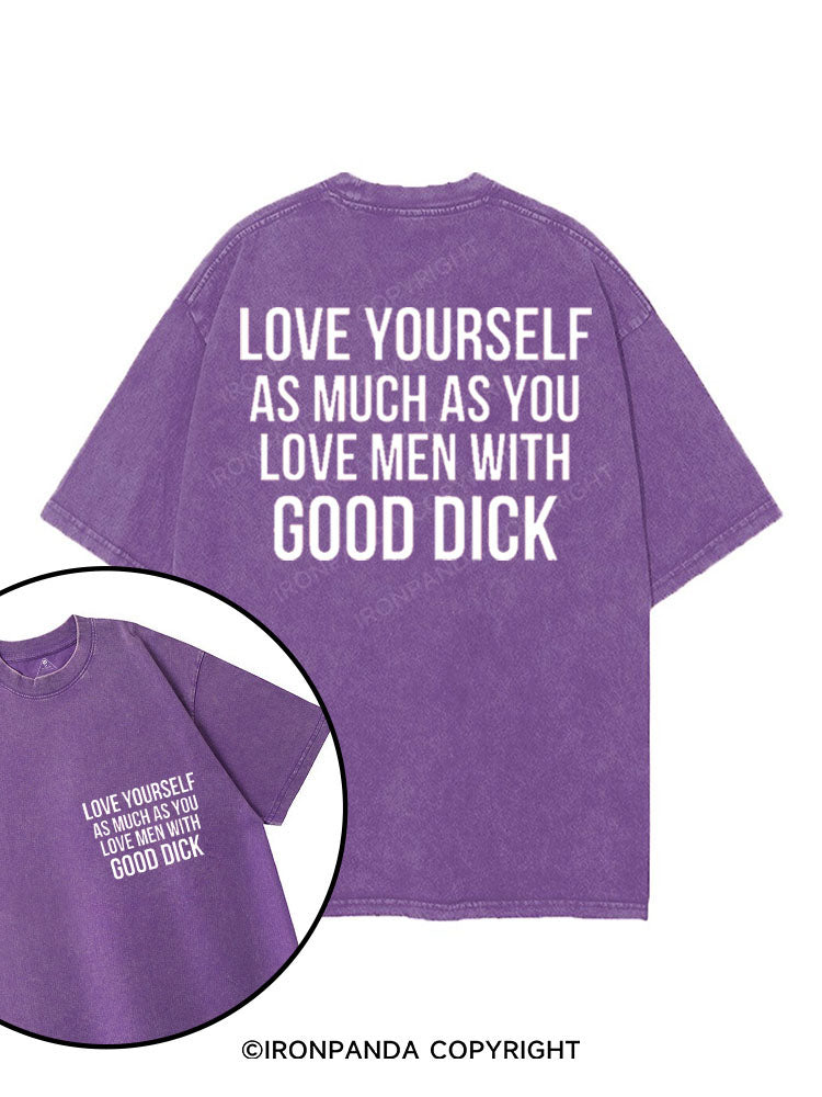 LOVE YOURSELF AS MUCH AS YOU LOVE MEN WITH GOOD DICK printed Gym Shirt