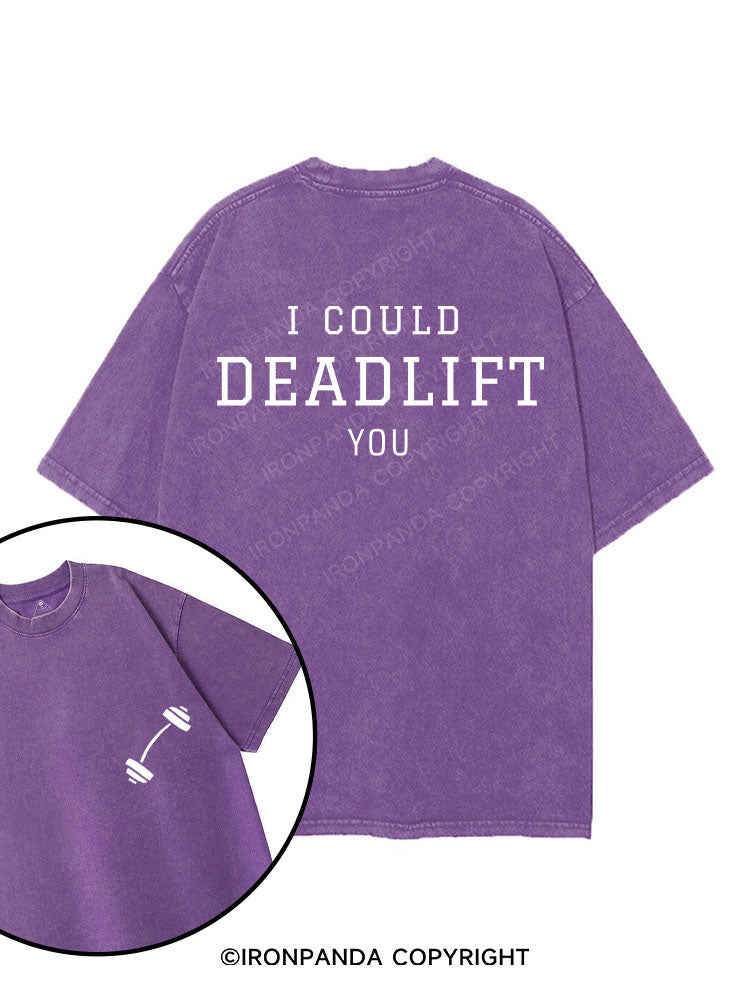 I COULD DEADLIFT YOU printed Gym Shirt