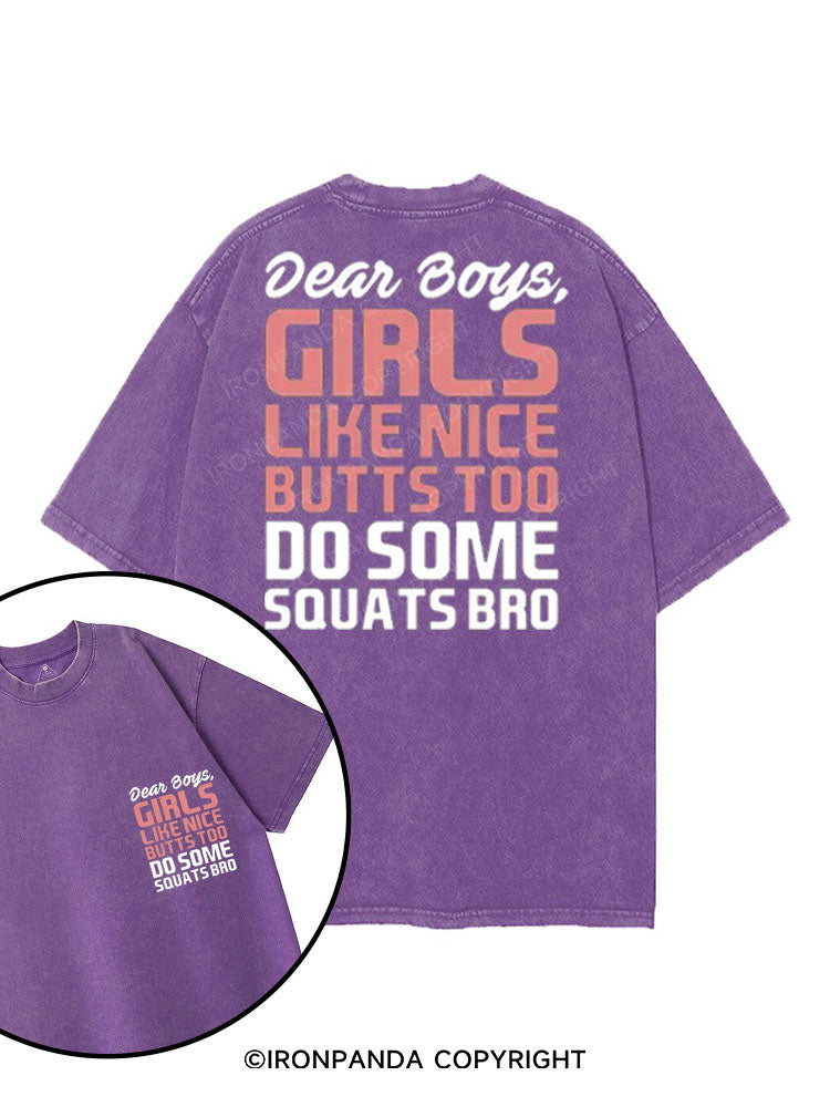 DEAR BOYS, GIRLS LIKE NICE BUTTS TOO DO SOME SQUATS BRO printed Gym Shirt