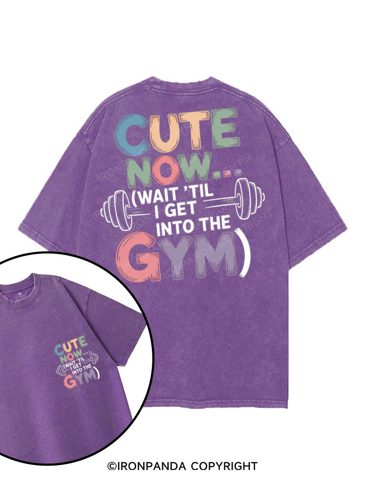 CUTE NOW... (WAIT 'TIL I GET INTO THE GYM) printed Gym Shirt