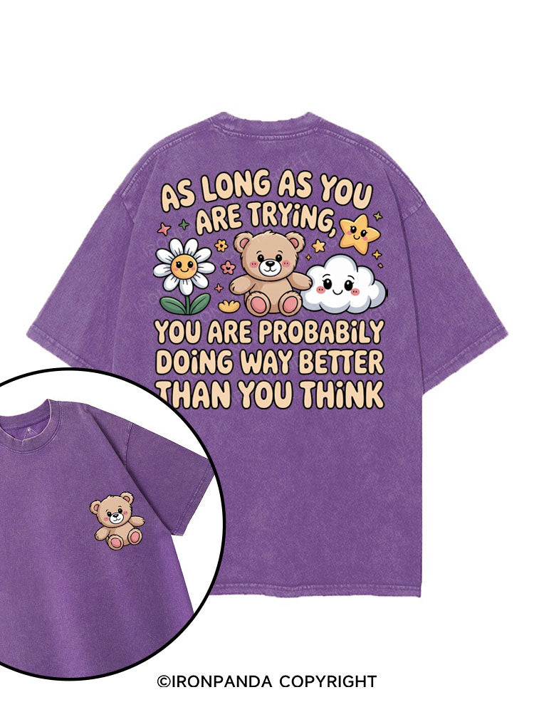 AS LONG AS YOU ARE TRYING YOU ARE PROBABLY DOING WAY BETTER THAN YOU THINK printed Gym Shirt