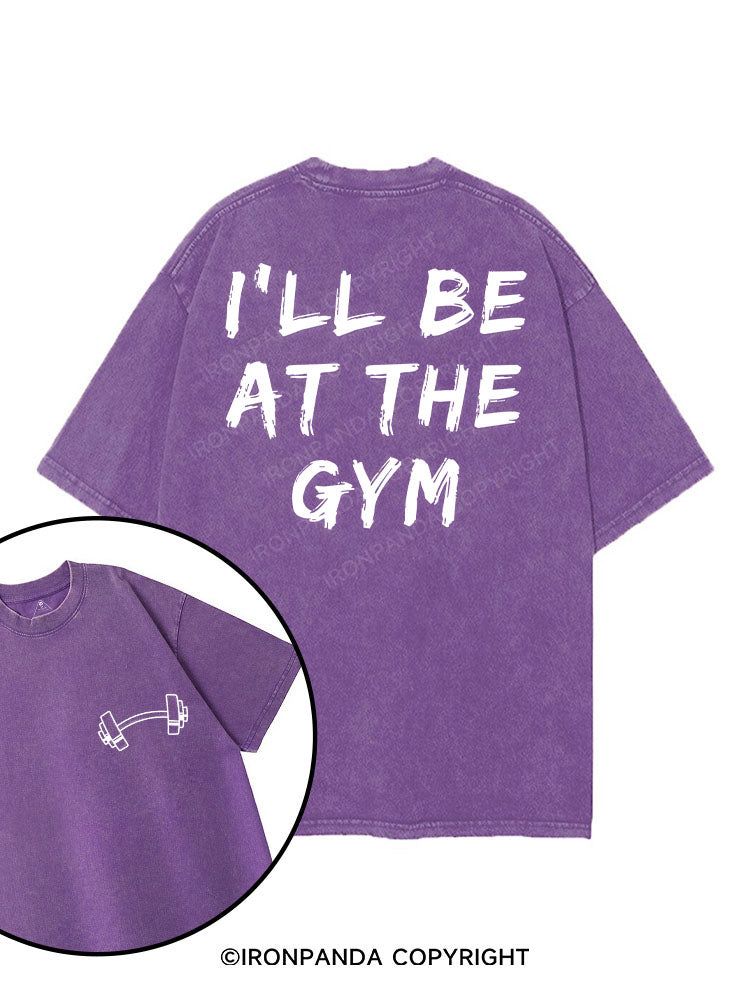 I’LL BE AT THE GYM printed Gym Shirt