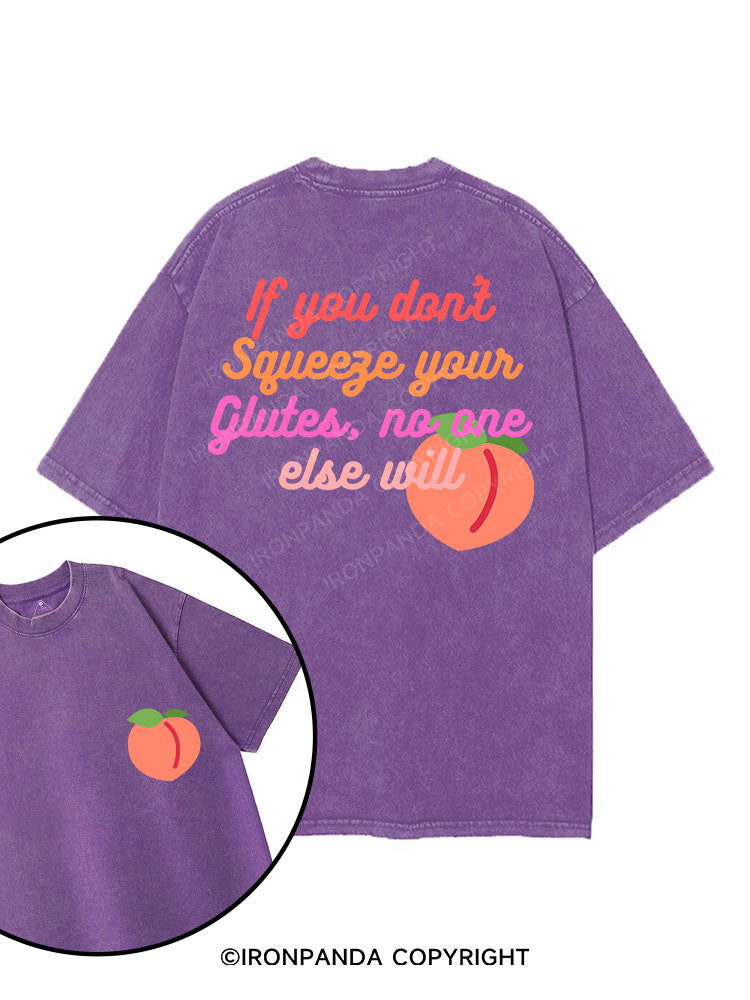 IF YOU DON'T SQUEEZE YOUR GLUTES, NO ONE ELSE WILL printed Gym Shirt