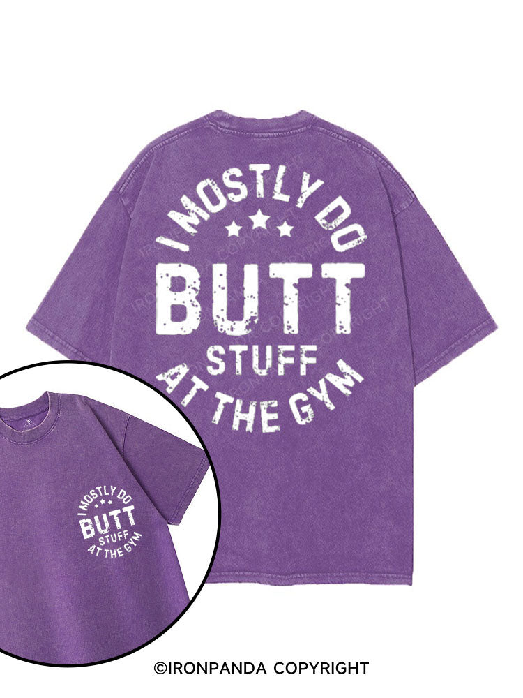 I MOSTLY DO BUTT STUFF AT THE GYM printed Gym Shirt
