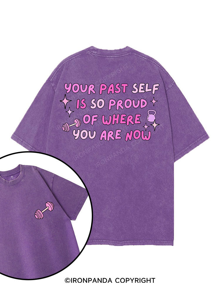 YOUR PAST SELF IS SO PROUD OF WHERE YOU ARE NOW printed Gym Shirt