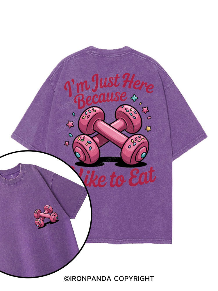 I'M JUST HERE BECAUSE I LIKE TO EAT printed Gym Shirt