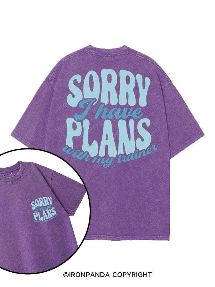 SORRY I HAVE PLANS WITH MY TRAINER printed Gym Shirt