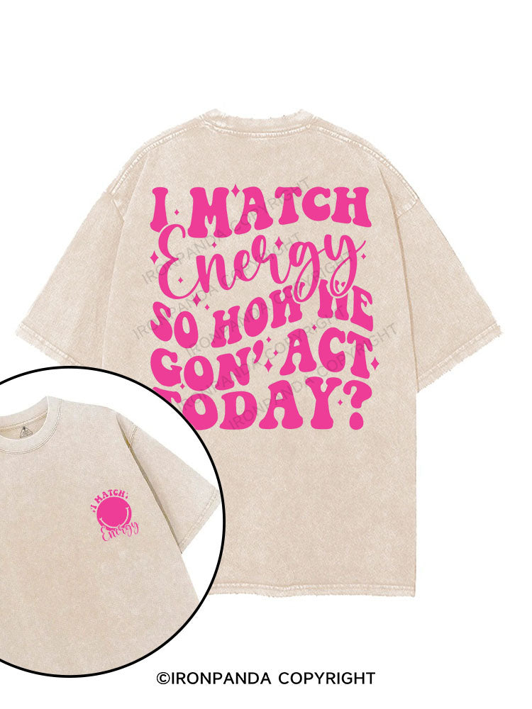 I MATCH ENERGY SO HOW WE GON' ACT TODAY printed Gym Shirt