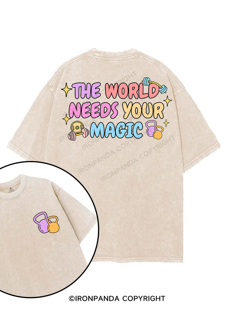 THE WORLD NEEDS YOUR MAGIC printed Gym Shirt