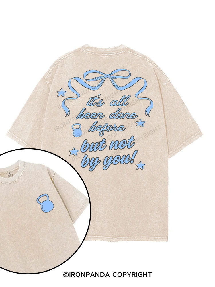 IT’S ALL BEEN DONE BEFORE BUT NOT BY YOU! printed Gym Shirt